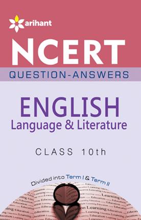 Arihant NCERT Questions Answers ENGLISH LANGUAGE & LITERATURE Class X